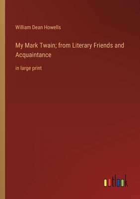 My Mark Twain; from Literary Friends and Acquaintance: in large print by Howells, William Dean
