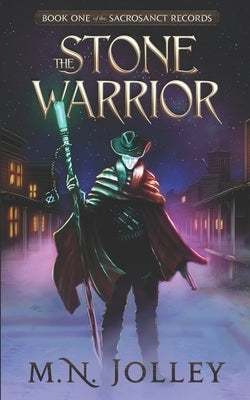 The Stone Warrior: Book One of the Sacrosanct Records by Jolley, M. N.