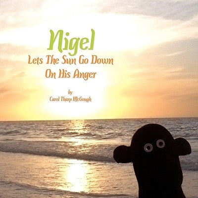 Nigel Lets The Sun Go Down On His Anger by McGough, Carol