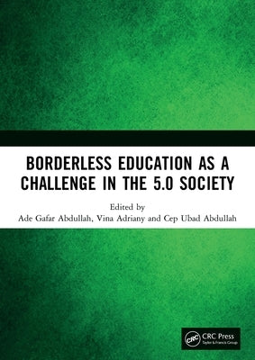 Borderless Education as a Challenge in the 5.0 Society: Proceedings of the 3rd International Conference on Educational Sciences (Ices 2019), November by Abdullah, Ade Gafar