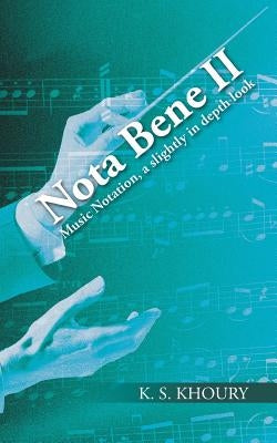 Nota Bene II: Music Notation, a slightly in depth look by Khoury, K. S.