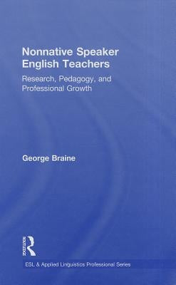 Nonnative Speaker English Teachers: Research, Pedagogy, and Professional Growth by Braine, George
