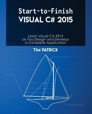 Start-to-Finish Visual C# 2015 by Patrick, Tim