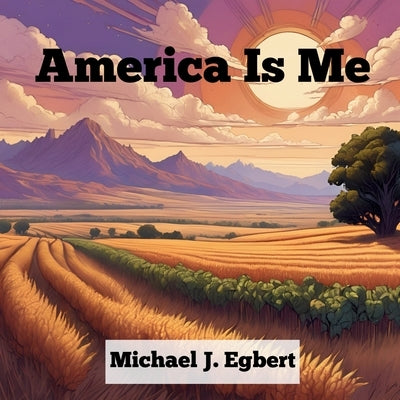 America Is Me by Egbert, Michael J.