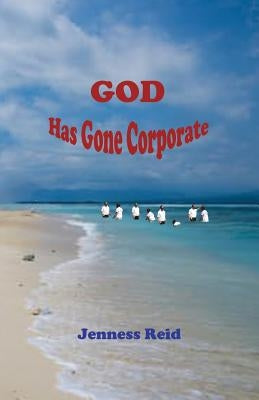 God Has Gone Corporate by Reid, Jenness