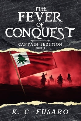 The Fever of Conquest: Captain Sedition, Book 3 by Fusaro, K. C.