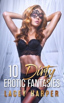 10 Dirty Erotic Fantasies by Harper, Lacey
