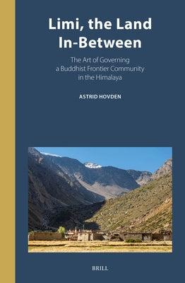 LIMI, the Land In-Between: The Art of Governing a Buddhist Frontier Community in the Himalaya by Hovden, Astrid