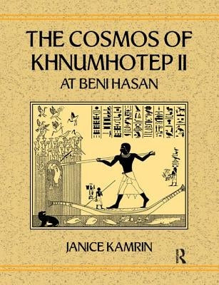 The Cosmos of Khnumhotep II at Beni Hasan by Kamrin, Janice