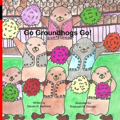 Go Groundhogs! Go! by Elbinger, Rinaleah M.