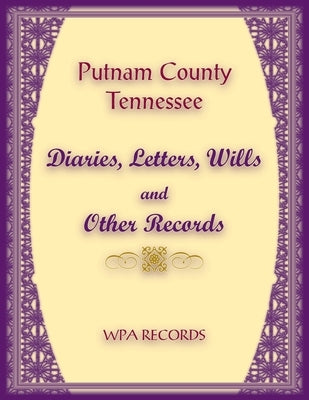 Putnam County, Tennessee Diaries, Letters, Wills and Other Records by Wpa Records