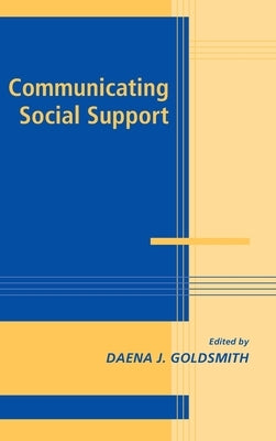 Communicating Social Support by Goldsmith, Daena J.