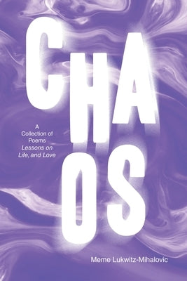 Chaos: A Collection of Poems Lessons on Life, and Love by Lukwitz-Mihalovic, Meme
