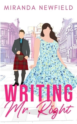 Writing Mr Right: A Kilted Romantic Comedy by Newfield, Miranda