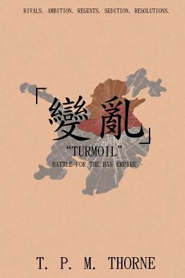 "Turmoil": Battle for the Han Empire by Thorne, T. P. M.