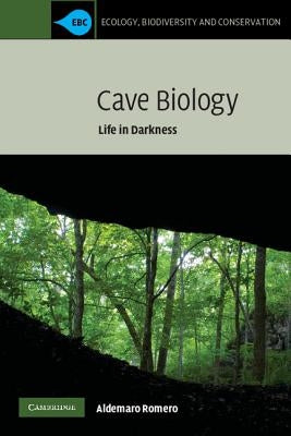 Cave Biology: Life in Darkness by Romero, Aldemaro