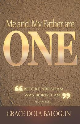 Me and My Father Are One by Balogun, Grace Dola