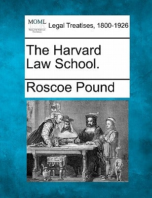 The Harvard Law School. by Pound, Roscoe