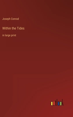 Within the Tides: in large print by Conrad, Joseph