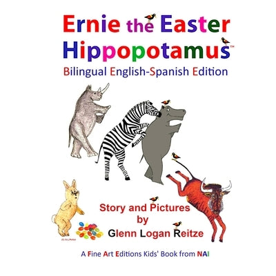 Ernie the Easter Hippopotamus - Bilingual English-Spanish Edition by Reitze, Glenn Logan