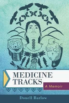 Medicine Tracks: A Memoir by Barlow, Donell