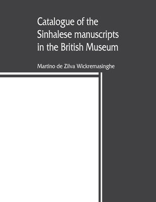 Catalogue of the Sinhalese manuscripts in the British Museum by de Zilva Wickremasinghe, Martino