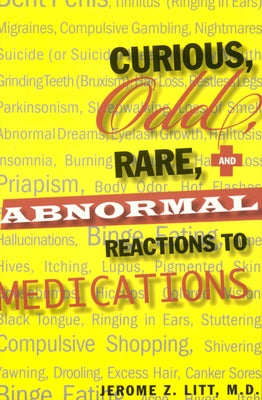 Curious Odd Rare and Abnormal Reactions to Medications by Litt, Jerome Z.