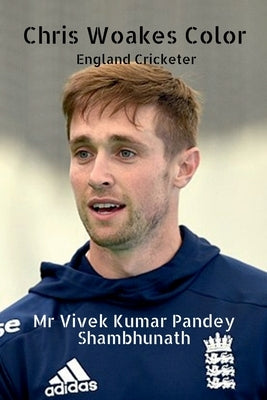 Chris Woakes Color: England Cricketer by Shambhunath, Vivek Kumar Pandey
