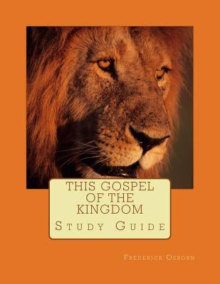 This Gospel of the Kingdom: Study Guide by Osborn, Frederick
