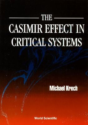 The Casimir Effect in Critical Systems by Krech M