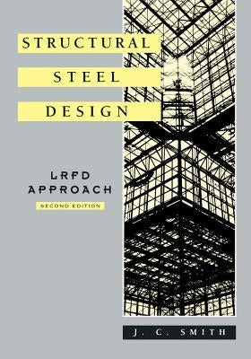 Structural Steel Design: LRFD Approach by Smith, J. C.