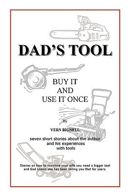 Dad's Tool: A Quest For The Perfect Tool by Bignell, Vern