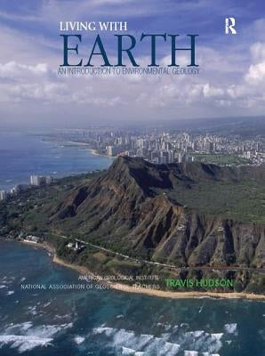 Living with Earth: An Introduction to Environmental Geology by Hudson, Travis