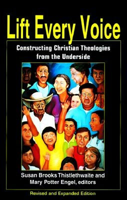 Lift Every Voice: Constructing Christian Theologies from the Underside (Revised and Expanded) by Thistlethwaite, Susan Brooks