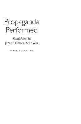 Propaganda Performed: Kamishibai in Japan's Fifteen-Year War by Orbaugh, Sharalyn
