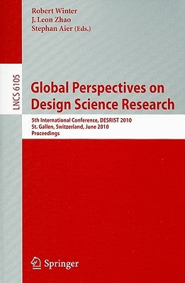 Global Perspectives on Design Science Research: 5th International Conference, DESRIST 2010 St. Gallen, Switzerland, June 4-5, 2010 Proceedings by Winter, Robert