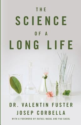 The Science of a Long Life: The Art of Living More and the Science of Living Better by Corbella, Josep