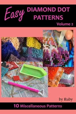 Easy Diamond Dot Patterns Volume 2: 10 Miscellaneous Designs by Ruby