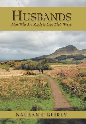 Husbands: Men Who Are Ready to Love Their Wives by Bierly, Nathan C.