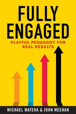 Fully Engaged: Playful Pedagogy for Real Results by Matera, Michael