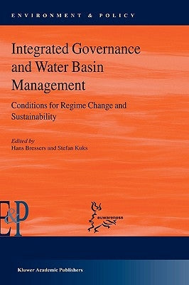 Integrated Governance and Water Basin Management: Conditions for Regime Change and Sustainability by Kuks, Stefan