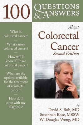 100 Questions & Answers about Colorectal Cancer: . by Bub, David