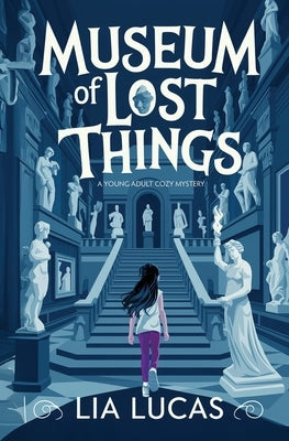 Museum of Lost Things: A Young Adult Cozy Mystery by Lucas, Lia