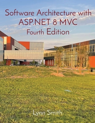 Software Architecture with ASP.NET 8 MVC Fourth Edition by Smith, Lynn