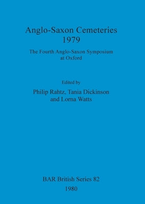 Anglo-Saxon Cemeteries 1979: The Fourth Anglo-Saxon Symposium at Oxford by Rahtz, Philip