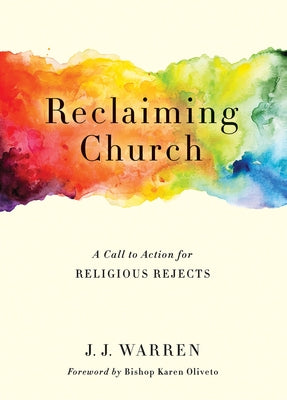 Reclaiming Church: A Call to Action for Religious Rejects by Warren, J. J.