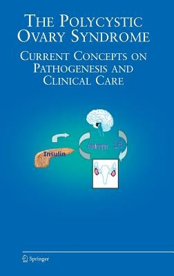 The Polycystic Ovary Syndrome: Current Concepts on Pathogenesis and Clinical Care by Azziz, Ricardo