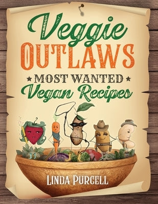 Veggie OUTLAWS: Most Wanted Vegan Recipes by Purcell, Linda