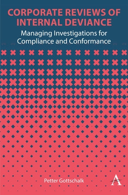 Corporate Reviews of Internal Deviance: Managing Investigations for Compliance and Conformance by Gottschalk, Petter