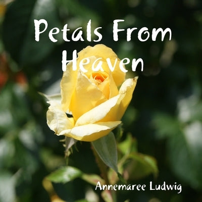 Petals From Heaven by Ludwig, Annemaree